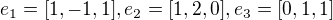 $e_1 = [1,-1,1], e_2 = [1,2,0], e_3 = [0,1,1]$
