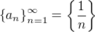 $\{a_n\}_{n=1}^\infty=\{\frac1n\} $