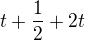 $t+\frac{1}{2} + 2t$