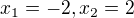 $x_{1}=-2, x_{2}=2$