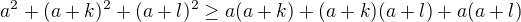 $a^2 + (a+k)^2 + (a+l)^2 \geq a(a+k)+(a+k)(a+l)+a(a+l)$
