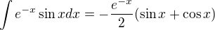 $\int e^{-x}\sin x dx=-\frac{e^{-x}}2(\sin x+\cos x)$