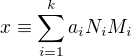 $ x\equiv \sum_{i=1}^{k}{a_iN_iM_i} $