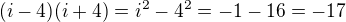 $(i - 4)(i + 4)= i^2-4^2=-1-16=-17$