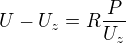 $U-U_z=R\frac{P}{U_z}$