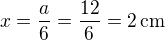 $x=\frac a6=\frac{12}{6}=2\,\rm{cm}$