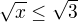 $\sqrt{x}\le \sqrt{3}$