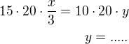 $15\cdot 20\cdot\frac x3=10\cdot 20\cdot y\\y=.....$