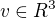 $v \in R^3$