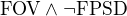$\mathrm{FOV} \wedge \neg \mathrm{FPSD}$