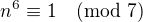 kopírovat do textarea $n^6\equiv 1\pmod 7$