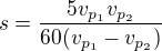 $s=\frac{5v_{p_1}v_{p_2}}{60(v_{p_1}-v_{p_2})}$