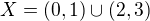 $X=(0,1)\cup(2,3)$