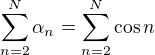 $\sum_{n=2}^{N}\alpha_n=\sum_{n=2}^{N}\cos n$