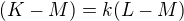 $(K-M) = k(L-M)$