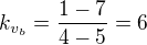 $k_{v_b}=\frac{1-7}{4-5}=6$