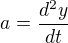 $a = \frac{d^2 y}{dt}$