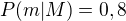 $P(m|M)=0,8$