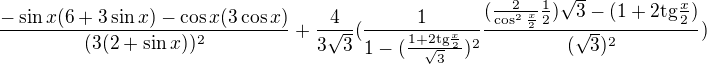 $\frac{-\sin x(6+3\sin x) - \cos x(3\cos x)}{(3(2 + \sin x))^2} + \frac{4}{3\sqrt3}(\frac{1}{1 - (\frac{1 + 2\mathrm{tg}\frac{x}{2}}{\sqrt3})^2} \frac{(\frac{2}{\cos^2 \frac{x}{2}} \frac{1}{2})\sqrt3 - (1 + 2\mathrm{tg} \frac{x}{2})}{(\sqrt3)^2})$