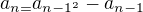 $a_{n=}a_{n-1^{2}}-a_{n-1}$