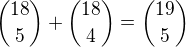 ${18\choose5}+{18\choose4}={19\choose5}$