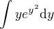 $\int ye^{y^2}\d y$