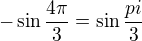 $-\sin \frac{4\pi }{3}=\sin \frac{pi }{3}$