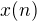 $x(n)$