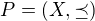 $P=(X, \preceq)$