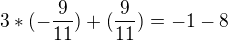 $3*(-\frac{9}{11})+(\frac{9}{11}) = -1-8 $