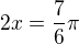 $2x=\frac{7}{6}\pi $