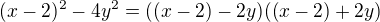 $(x-2)^2-4y^2 = ((x-2)-2y)((x-2)+2y)$