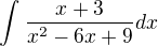 $\int_{}^{}\frac{x+3}{x^{2}-6x+9}dx$