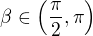 $\beta \in \left(\frac{\pi}{2}, \pi\right)$