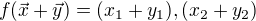 $f(\vec{x}+\vec{y}) = (x_{1}+y_{1}),(x_{2}+y_{2})$