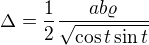$\Delta = \frac{1}{2}\frac{ab\varrho}{\sqrt{\cos t \sin t}}$