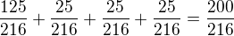 kopírovat do textarea $\frac{125}{216}+\frac{25}{216}+\frac{25}{216}+\frac{25}{216}=\frac{200}{216}$