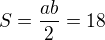 $S = \frac{ab}{2} = 18$