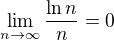 $\lim_{n\to \infty} \frac{\ln n}{n}=0$