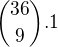 ${36\choose 9}.1$