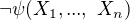 $\lnot\psi(X_1,...,\ X_n)$