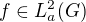 $f \in L_a^2(G)$