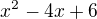 $x^2-4x+6$
