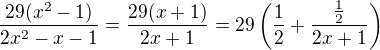 $\frac{29(x^2-1)}{2x^2-x-1} = \frac{29(x+1)}{2x+1}=29\(\frac{1}{2} + \frac{\frac{1}{2}}{2x+1}\)$