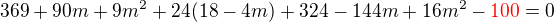 $369+90m+9m^{2}+24(18-4m)+324-144m+16m^{2}-\color{red}100\color{black}=0$