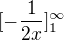 $[-\frac{1}{2x}]^{\infty }_{1}$