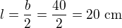 $l=\frac b2=\frac{40}{2}=20\text{ cm}$