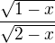 $\frac{\sqrt{1-x}}{\sqrt{2-x}}$