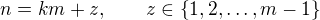 $n=km+z, \qquad z\in \{1,2,\ldots ,m-1\}$