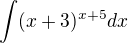 $\displaystyle \int (x+3)^{x+5}dx$